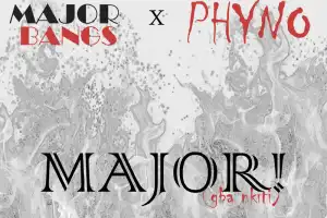 Major Bangz - Major (Gba Nkiti) Ft. Phyno