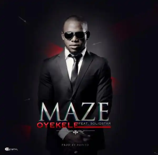 Maze - Oyekele ft. Solidstar (Prod. Popito)