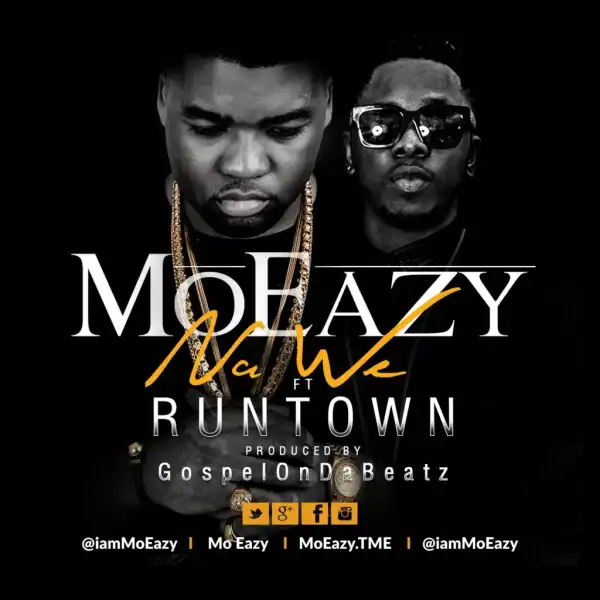 Mo Eazy - Na We ft Runtown
