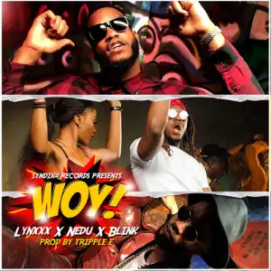 Nedu - Woy Ft. Blink & Lynxxx