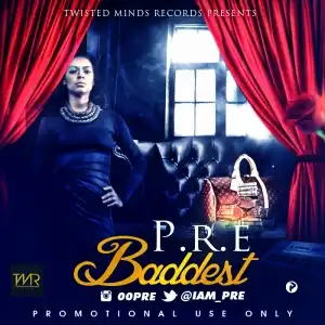 P.R.E. - Baddest