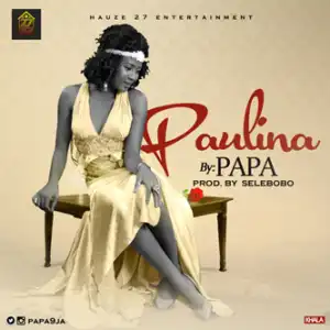 Papa - Paulina (Prod. by Selebobo)