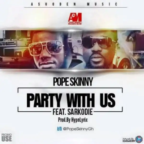 Pope Skinny - Party With Us Ft. Sarkodie