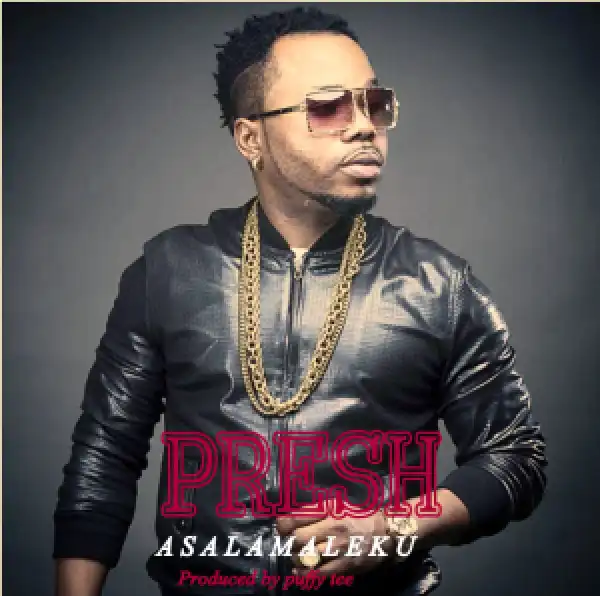 Presh - Asalamaleku (Prod. Puffy Tee)