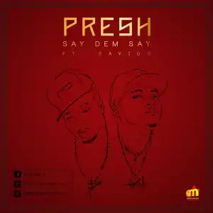 Presh - Say Dem Say ft. Davido (Prod. by Shizzi)