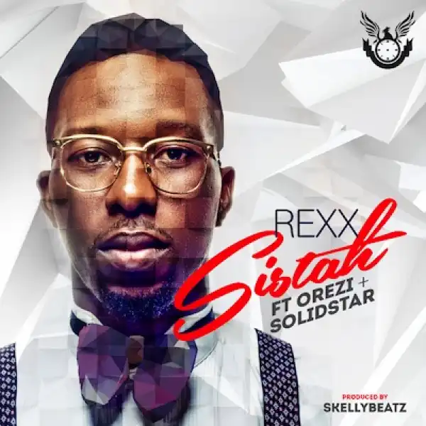 Rexx - Sistah Ft. Orezi & Solidstar