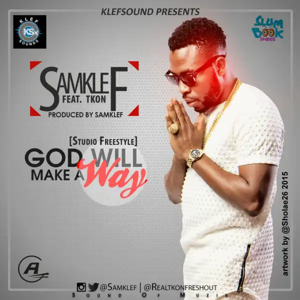 Samklef - God WIll Make A Way (Freestyle) Ft. Tkon