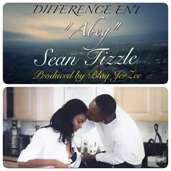 Sean Tizzle - Abeg Abeg Abeg