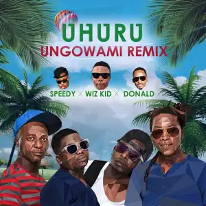 Uhuru - Ungowami Remix ft. Wizkid, Donald, Speedy
