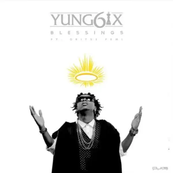 Yung6ix - Blessings Ft. Oritse Femi