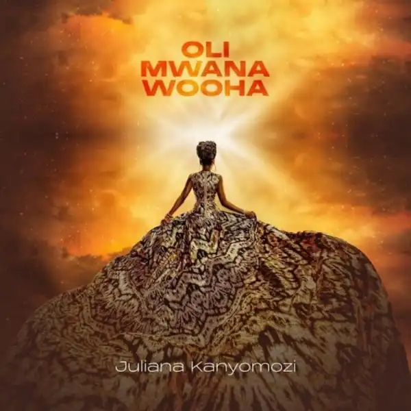 Juliana Kanyomozi – Oli Mwana Wooha
