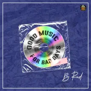 B-Red – Good Music For Bad Days (EP)