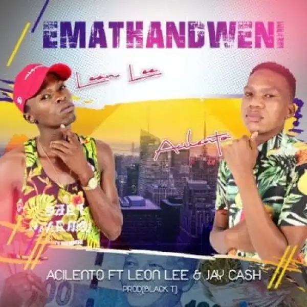 Acilento – Emathandweni ft Leon Lee & Jay Cash