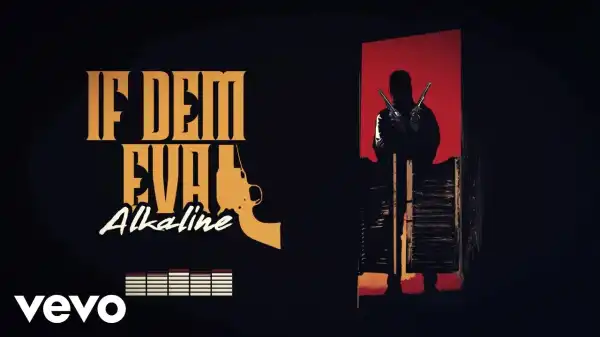 Alkaline – If Dem Eva