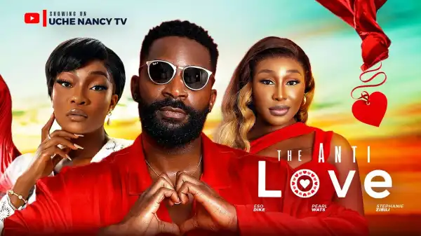 The Anti Love (2025 Nollywood Movie)