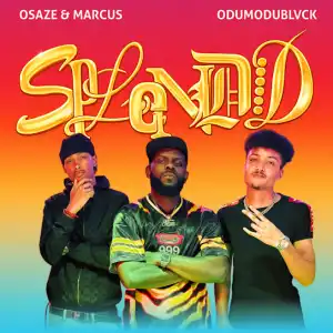 Osaze & Marcus – Splendid Ft. ODUMODUBLVCK