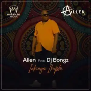 Allen – Inkinga Ikuphi Ft. DJ Bongz