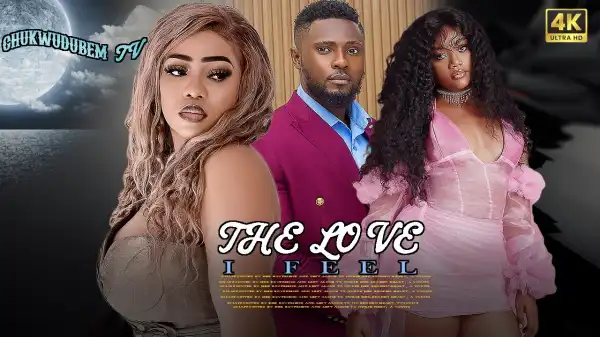 The Love I Feel (2025 Nollywood Movie)