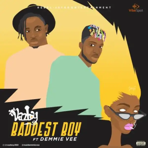 VazBoy – Baddest Boy Ft. Demmie Vee