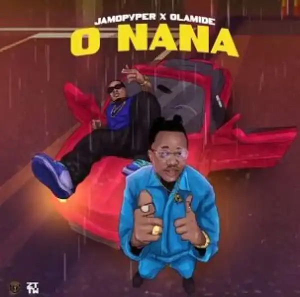 Jamopyper – O Nana ft. Olamide