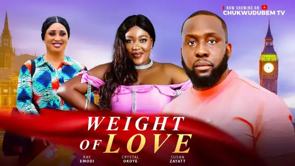 Weight Of Love (2025 Nollywood Movie)