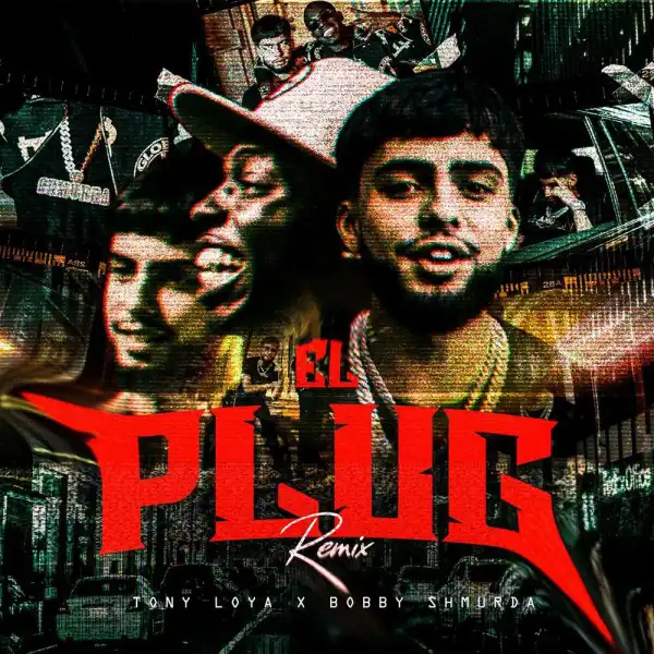 Tony Loya Ft. Bobby Shmurda – El Plug (Remix)
