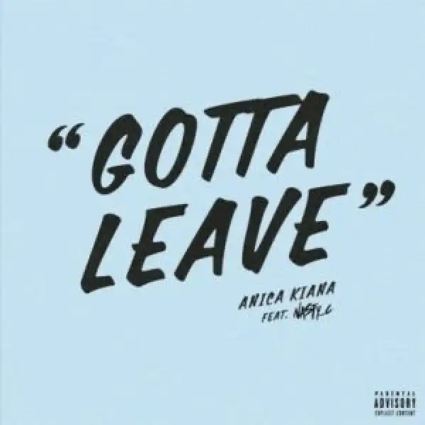 Anica Kiana – Gotta Leave ft Nasty C