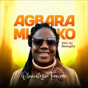 Oluwatosin Fowode – Agbara Mi Ko (Not My Strength)