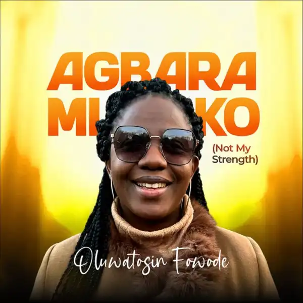 Oluwatosin Fowode – Agbara Mi Ko (Not My Strength)