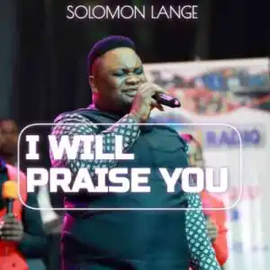 Solomon Lange – I Will Praise You