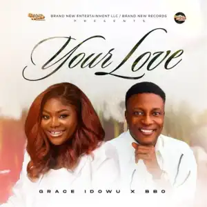 Grace Idowu – Your Love Ft. BBO