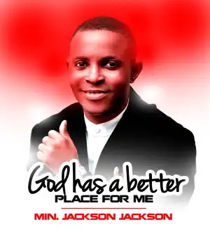 Min. Jackson Jackson – God Has a Better Place for Me