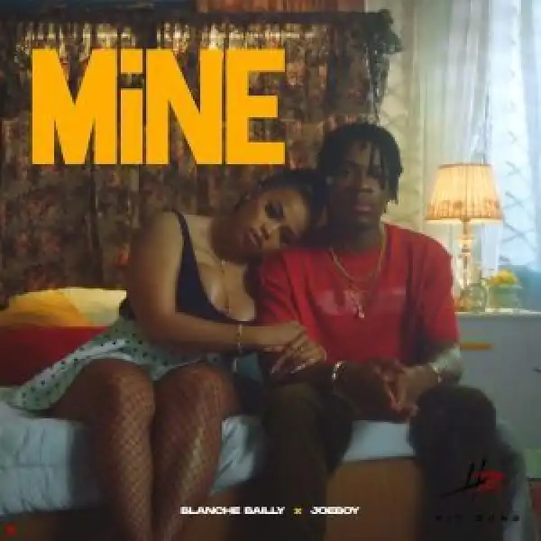 Blanche Bailly Ft. Joeboy – Mine