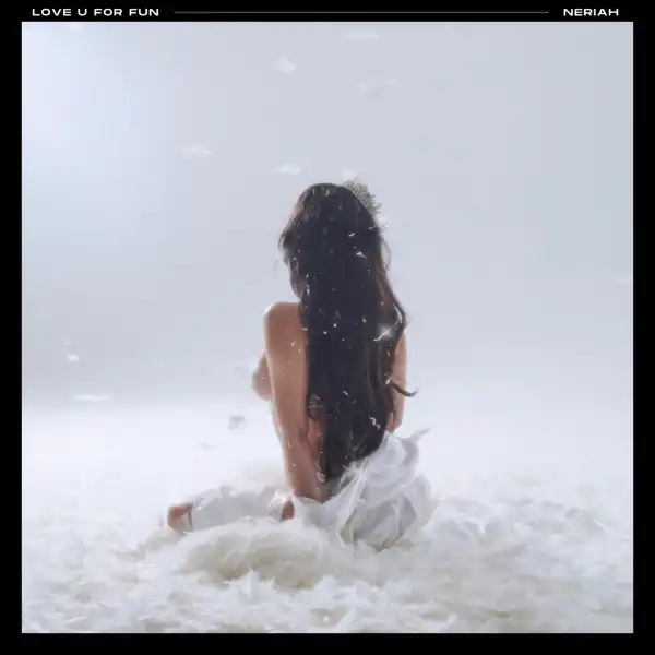 Neriah – Love U For Fun