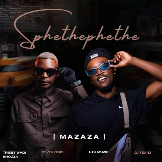 Tribby Wadi Bhozza – Sphethephethe (Mazaza) ft Psychonic Vocalist, LTD Muzika & DJ Tearz SA