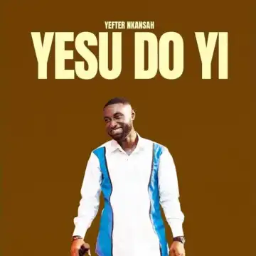 Yefter Nkansah – Yesu Do Yi (God’s Love)