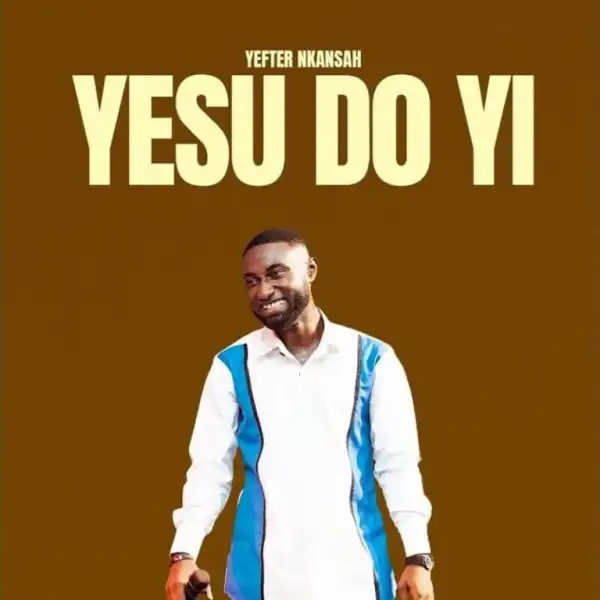 Yefter Nkansah – Yesu Do Yi (God’s Love)