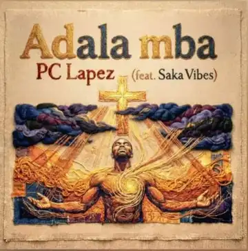 PC Lapez - Adala Mba ft. Saka Vibes