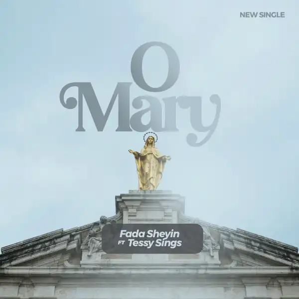 Fada Sheyin – O Mary ft Tessy Sings