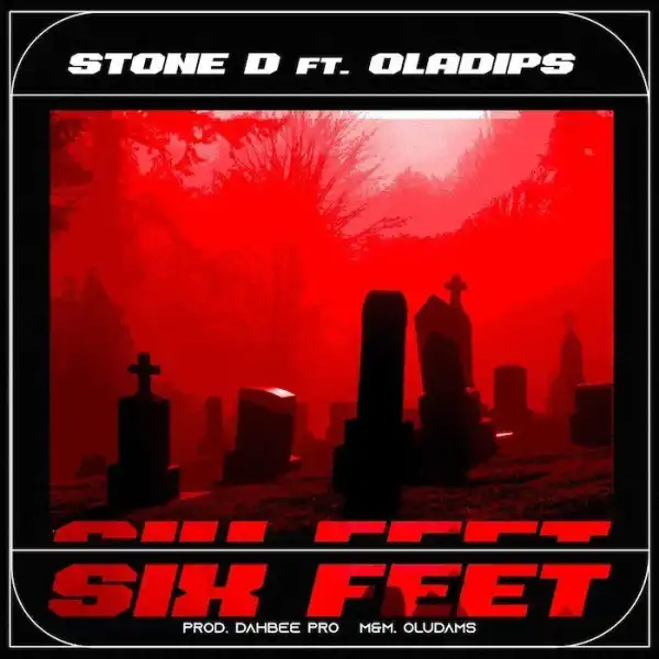 Stone D Ft. Oladips – Six Feet