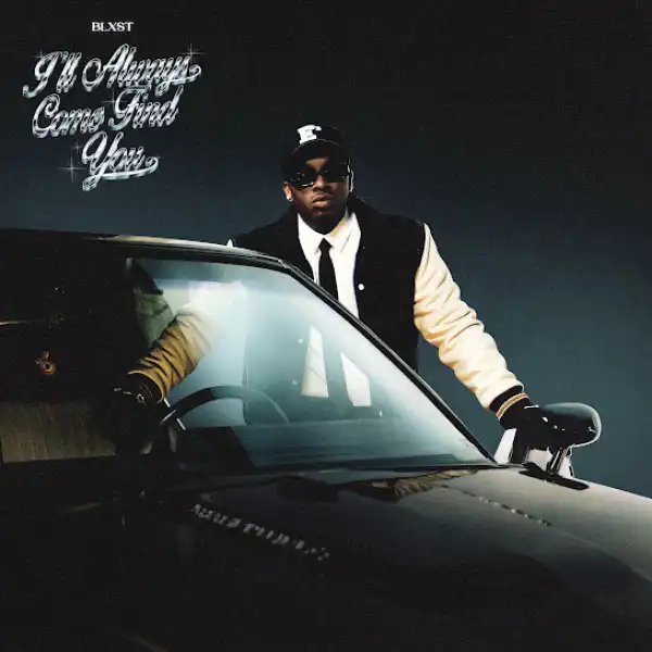 Blxst – I’ll Always Come Find You [Album]