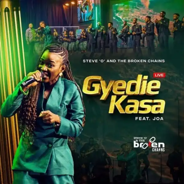 Steve O & The Broken Chains – Gyedie Kasa Ft. JOA