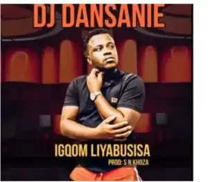 DJ Dansanie – iGqom Liyabusisa