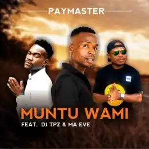 Paymaster Ft. Dj Tpz & Ma Eve – Muntu wami