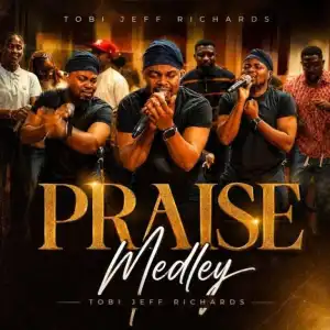 Tobi Jeff Richards – Praise Medley