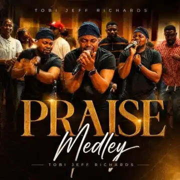 Tobi Jeff Richards – Praise Medley