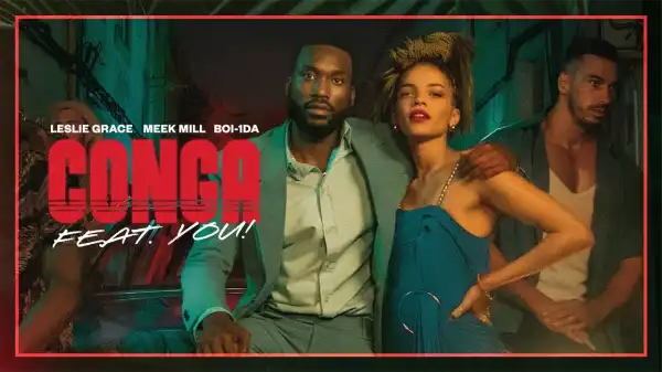 Meek Mill & Leslie Grace - CONGA (Video)