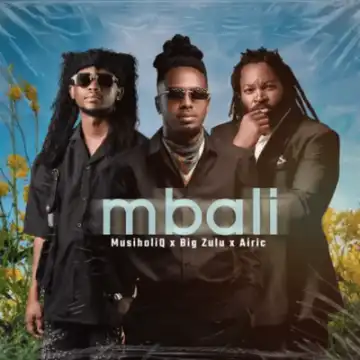 MusiholiQ – Mbali ft Big Zulu & Airic