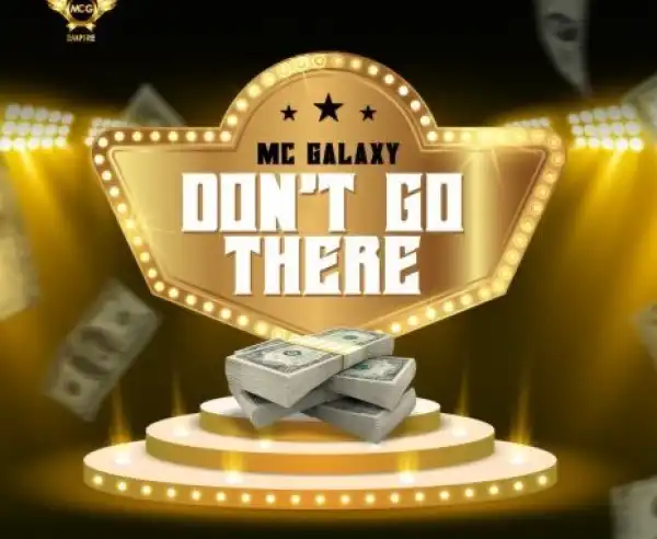 MC Galaxy – Don’t Go There
