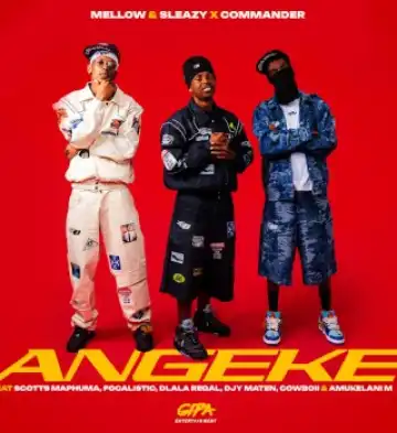 Mellow & Sleazy – Angeke Ft Commander, Scotts Maphuma, Focalistic, Dlala Regal & Djy Ma'Ten